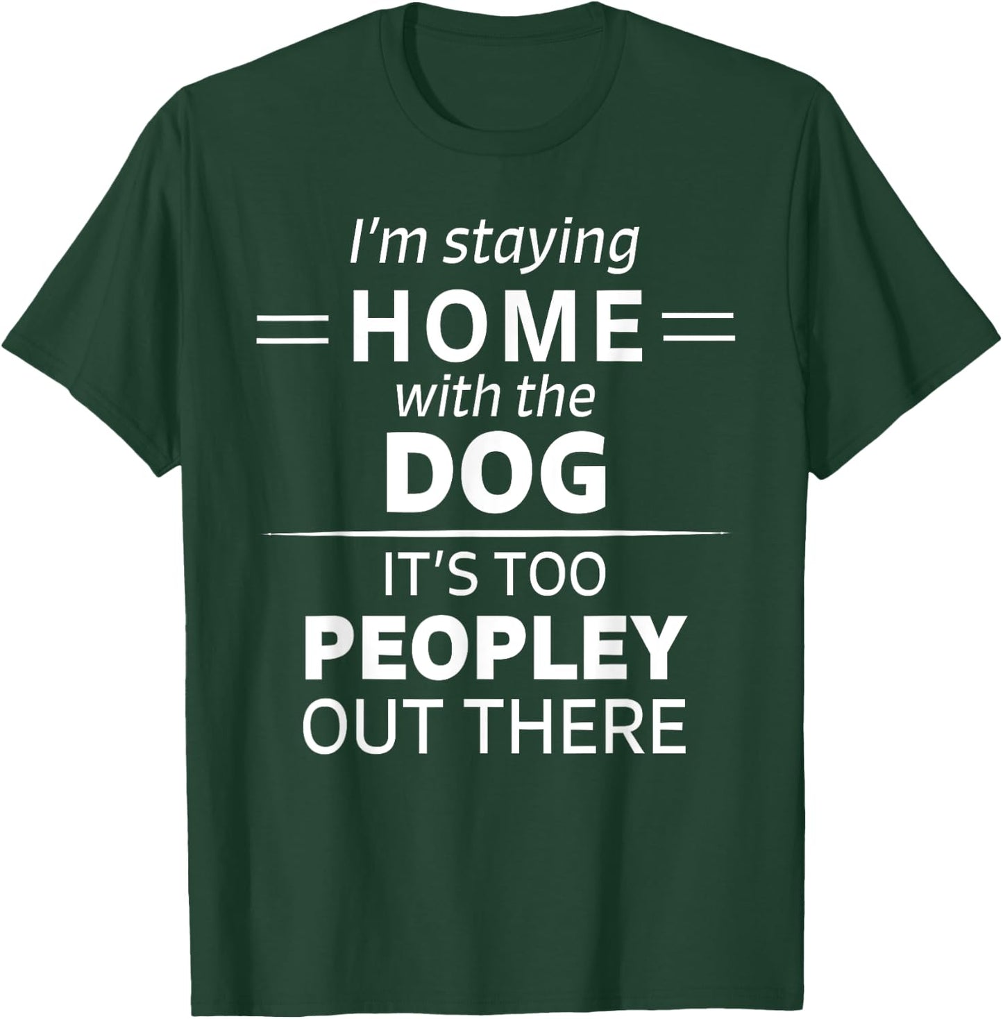 Funny It's Too Peopley Dog Lover Homebody Introvert Fun Gift Women T-Shirt - T-Shirt | Forest