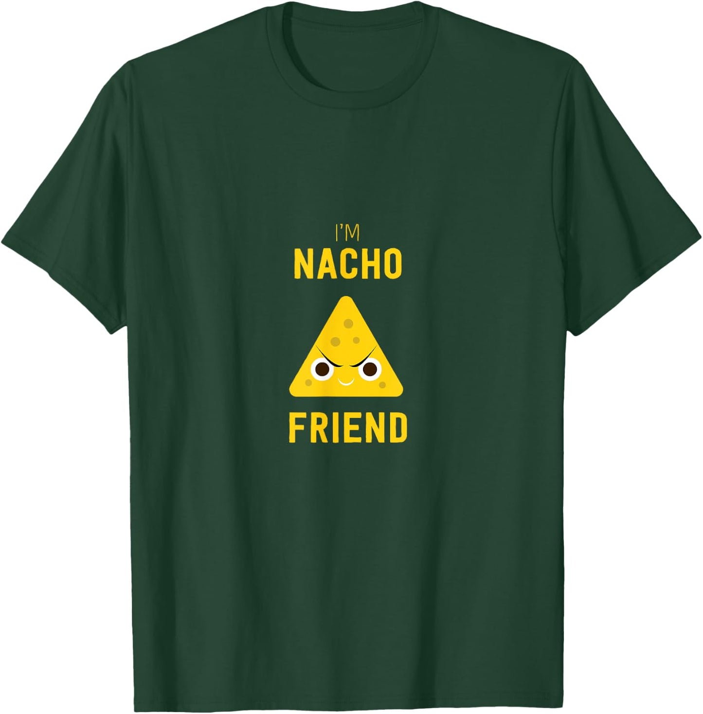 Funny Nachos Food Pun I'm Nacho Friend T-Shirt - T-Shirt | Forest