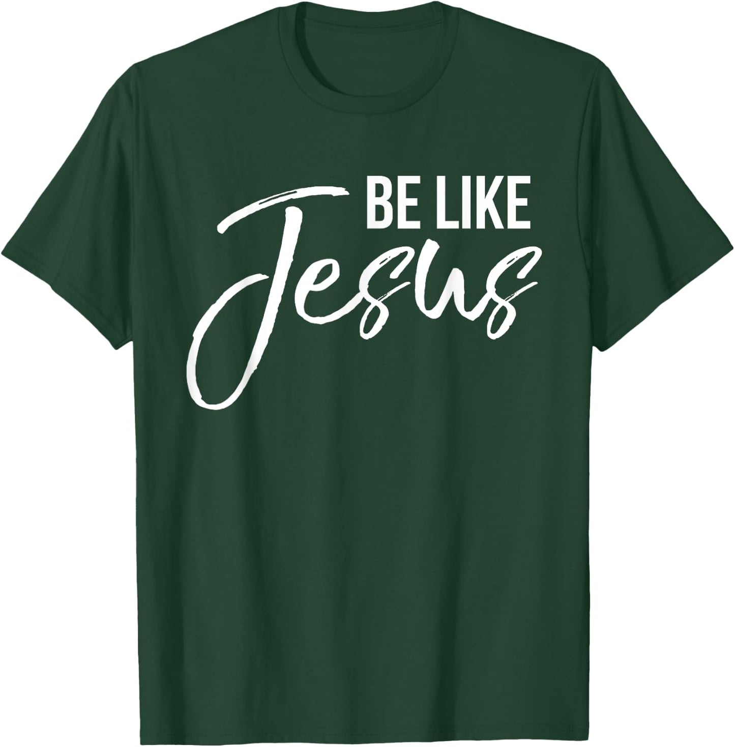 Be Like Jesus Shirt Fun Cute Christ-follower Christian T-Shirt - T-Shirt | Forest