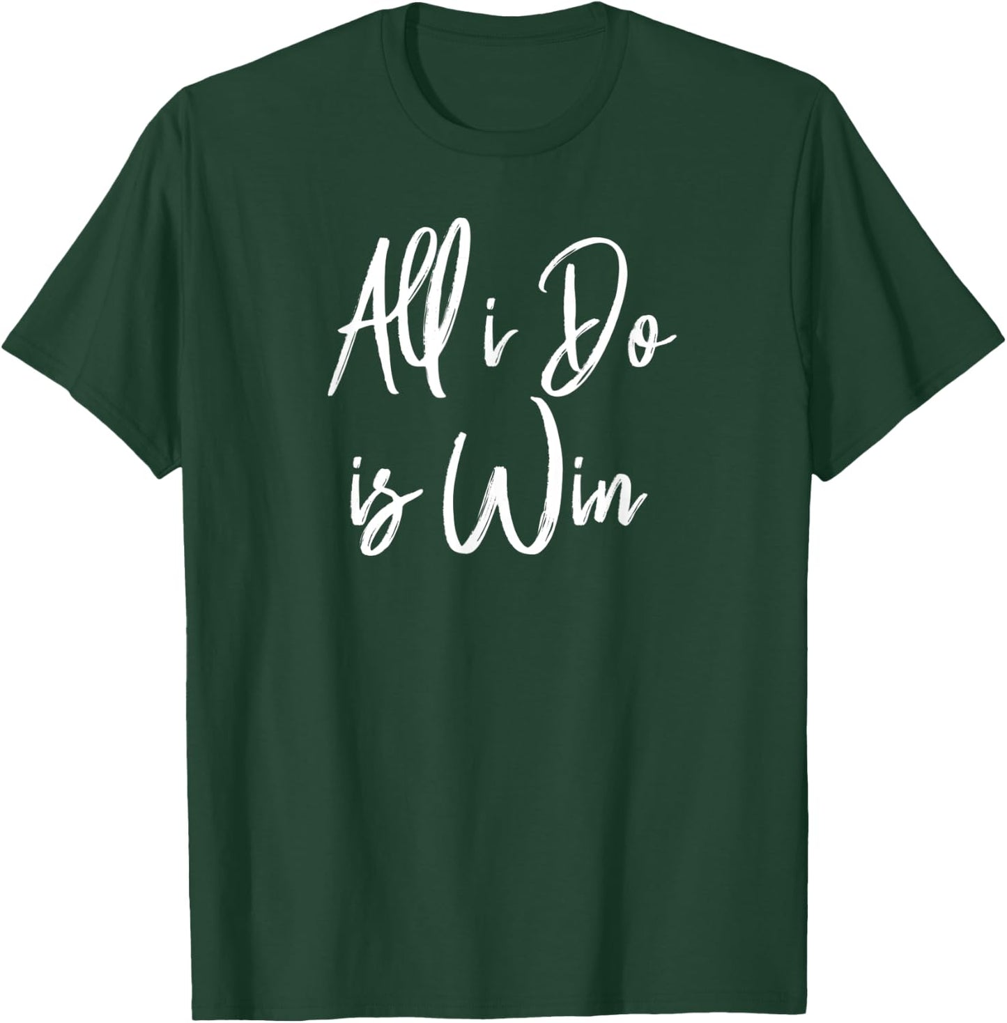 All I Do Is Win Motivational Gym Sports Work T-Shirt - T-Shirt | Forest