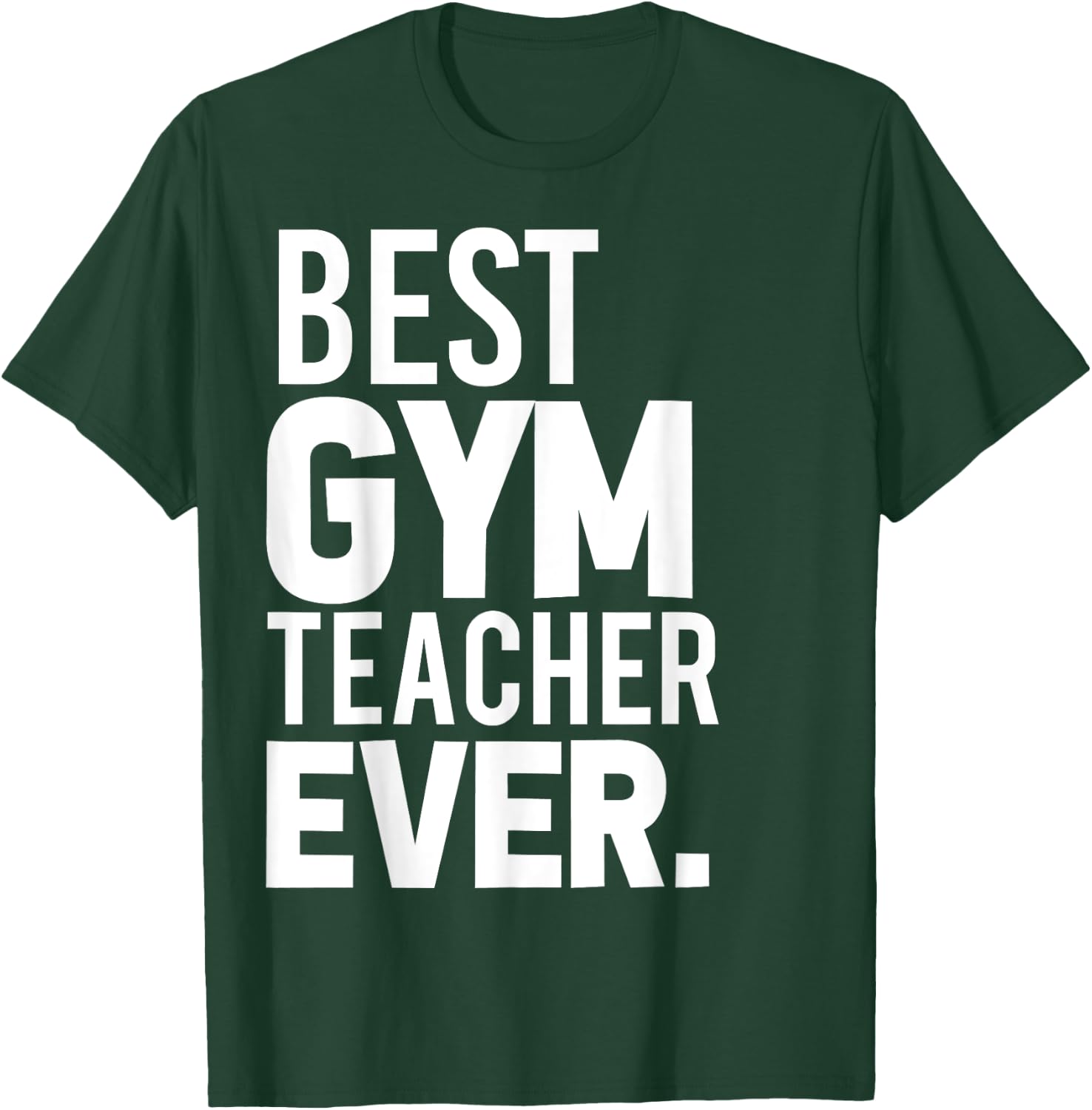 Best Gym Teacher Ever Shirt Trainer Gifts Workout T-Shirt - T-Shirt | Forest