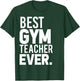 Best Gym Teacher Ever Shirt Trainer Gifts Workout T-Shirt - T-Shirt | Forest
