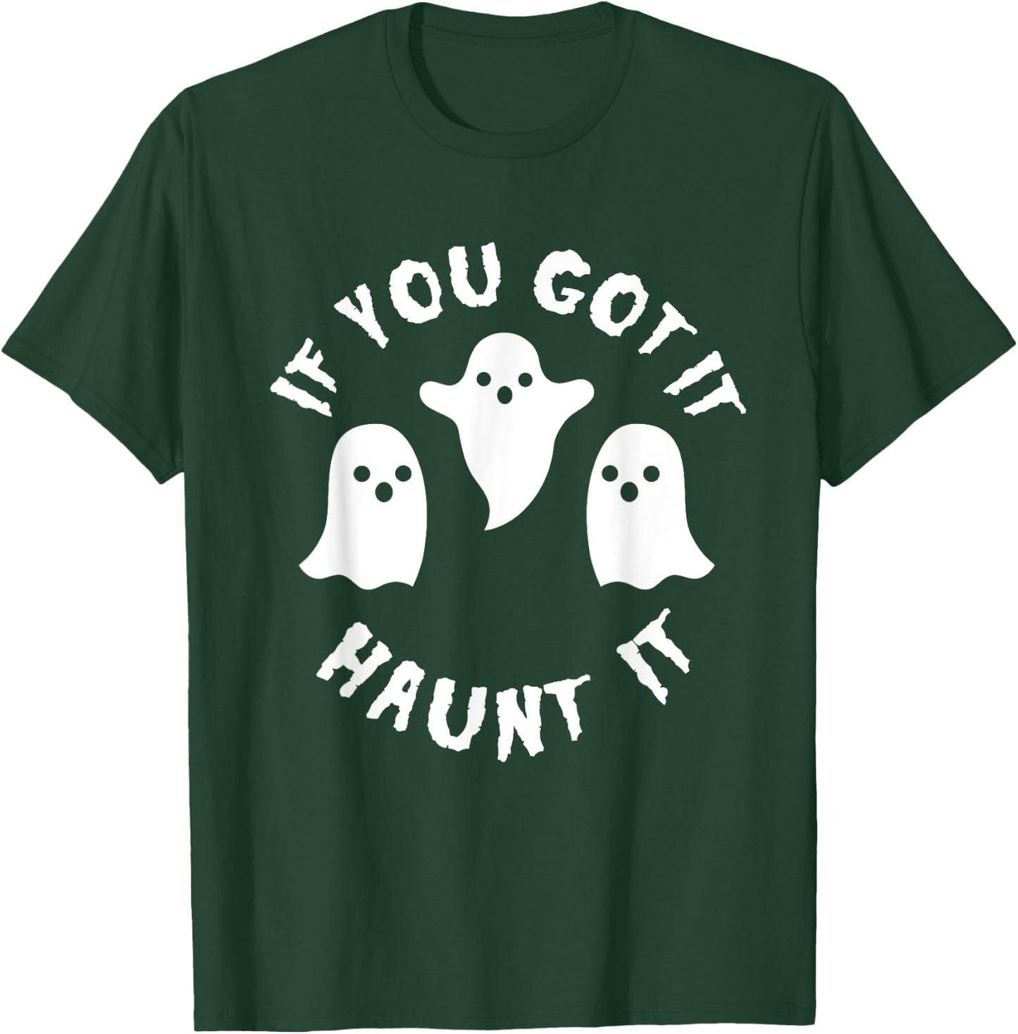 If you Got It Haunt It Shirt - Funny Cute Halloween T-Shirt - T-Shirt | Forest