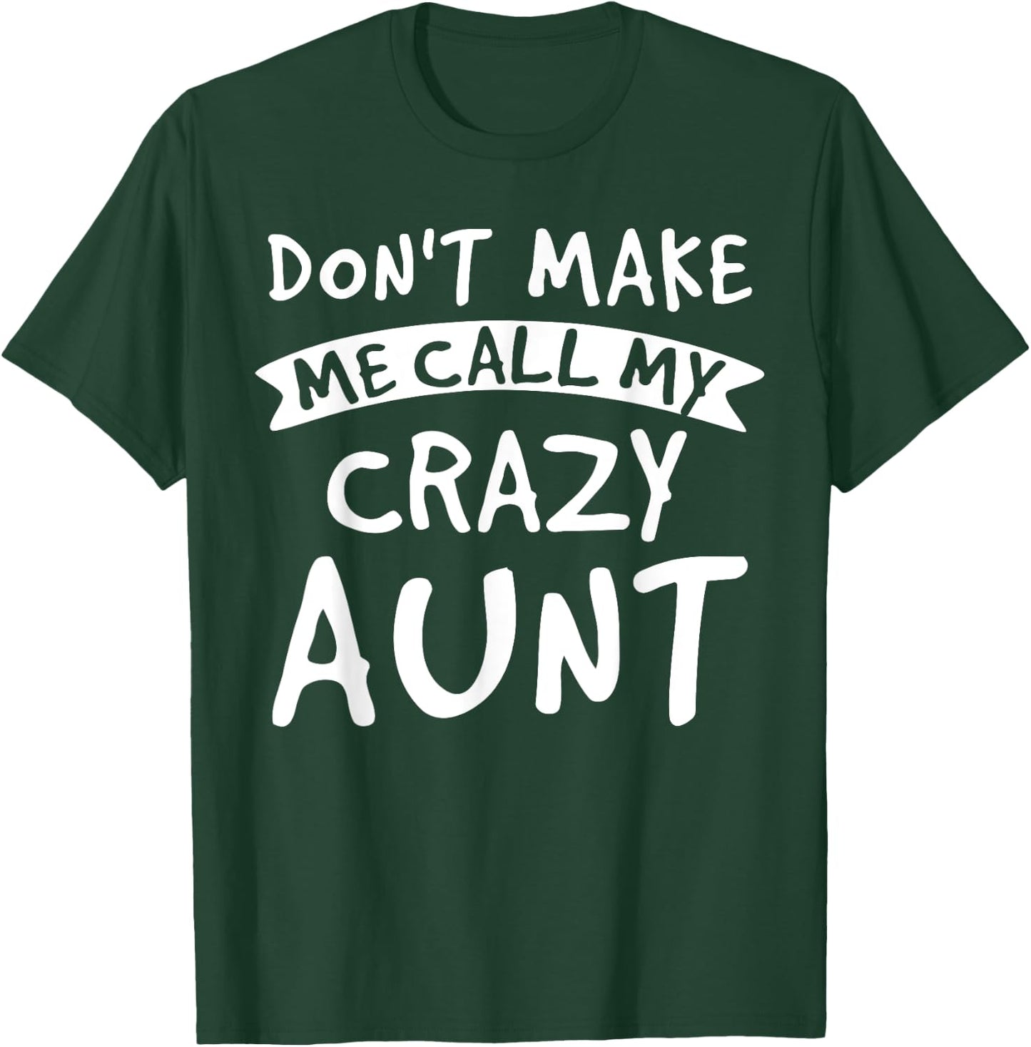 Don't Make Me Call My Crazy Aunt - Nephew Niece Funny Gift T-Shirt - T-Shirt | Forest