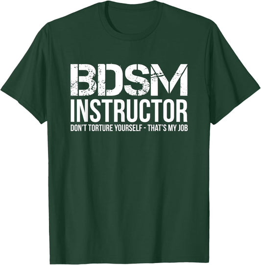 BDSM Instructor Dont Torture Yourself Shirt T-Shirt - T-Shirt | Forest