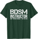 BDSM Instructor Dont Torture Yourself Shirt T-Shirt - T-Shirt | Forest