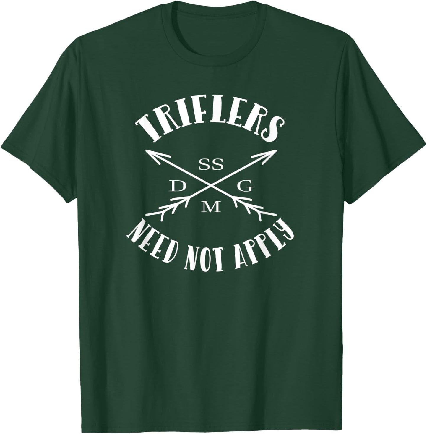 Triflers Need Not Apply SSDGM T-Shirt - T-Shirt | Forest