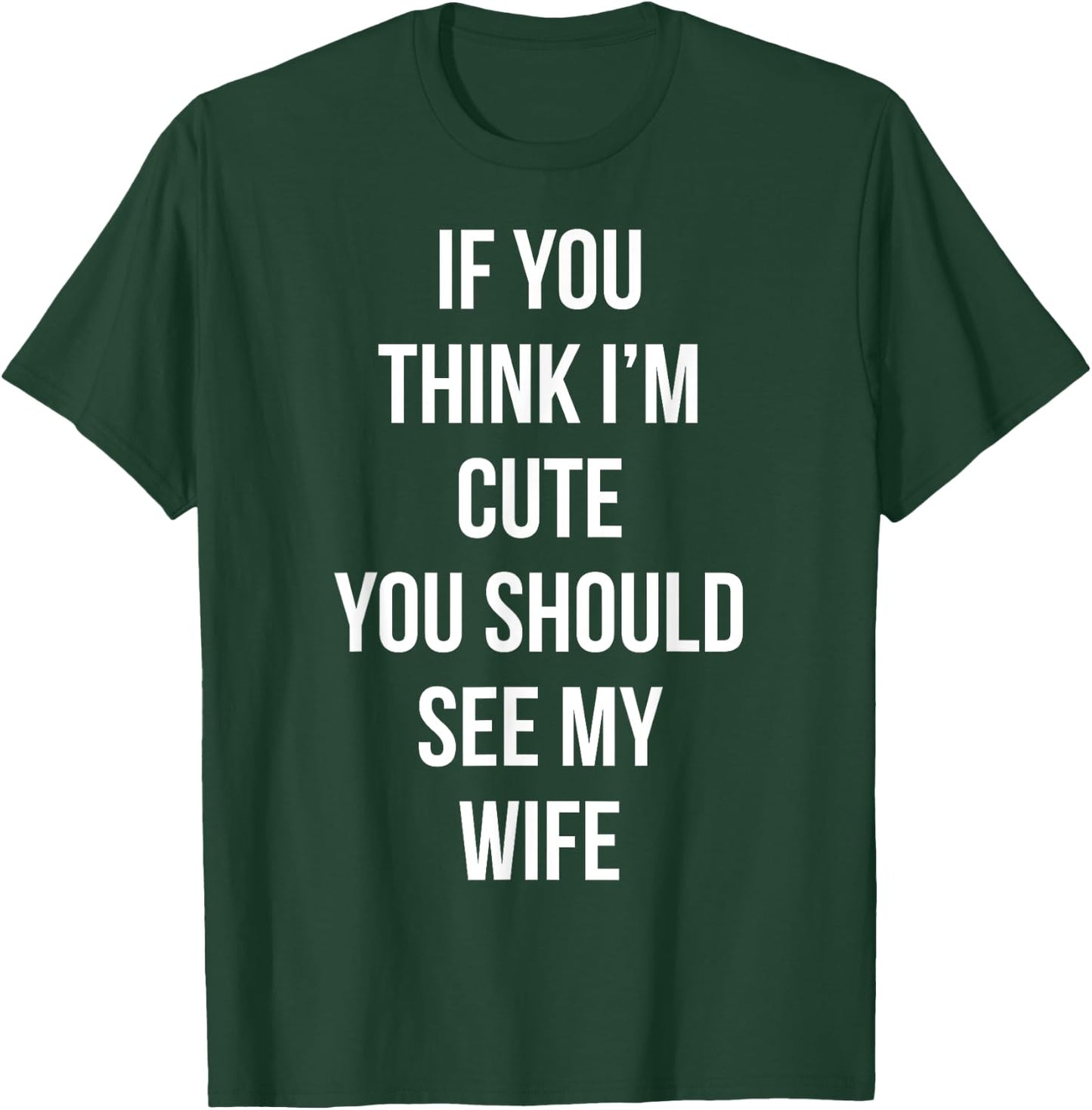 If You Think I'm Cute You Should See My Wife Valentine's Day T-Shirt - T-Shirt | Forest