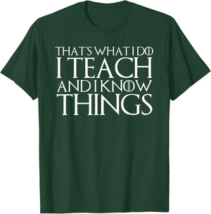 That's What I Do I Teach and I Know Things T-Shirt - T-Shirt | Forest