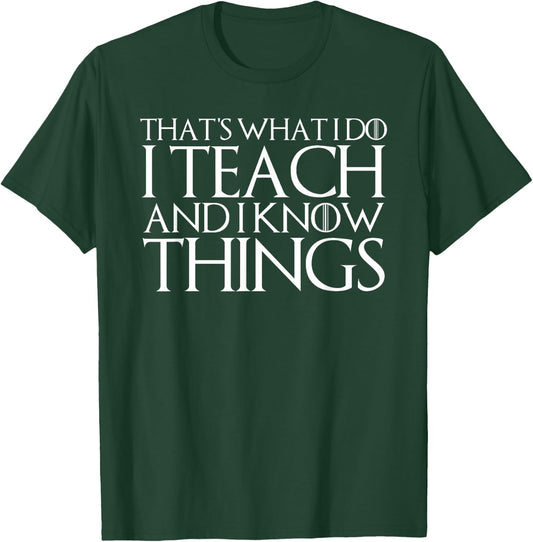 That's What I Do I Teach and I Know Things T-Shirt - T-Shirt | Forest