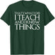 That's What I Do I Teach and I Know Things T-Shirt - T-Shirt | Forest