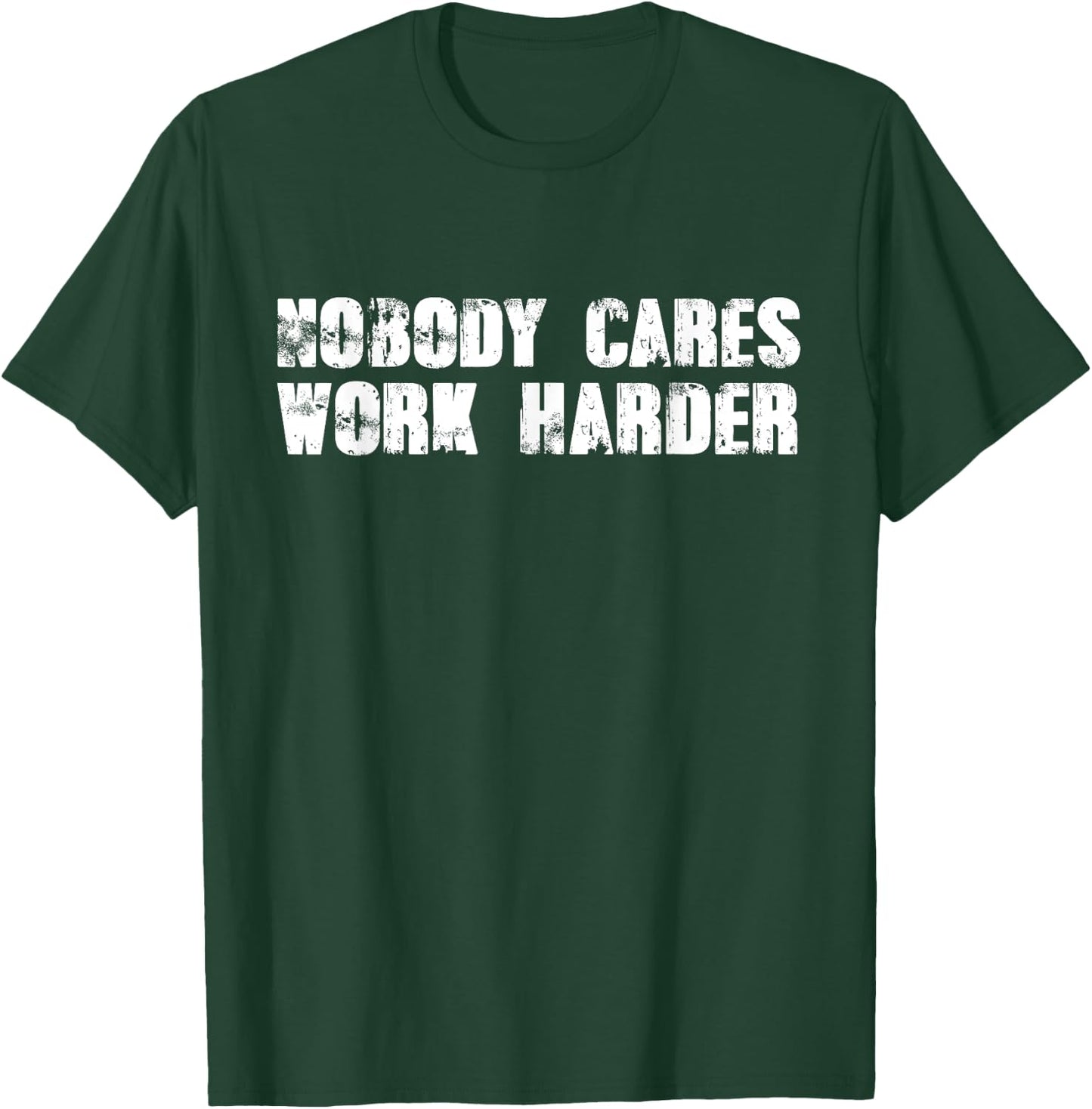 Nobody Cares Work Harder - Motivational Gym Workout Quote T-Shirt - T-Shirt | Forest