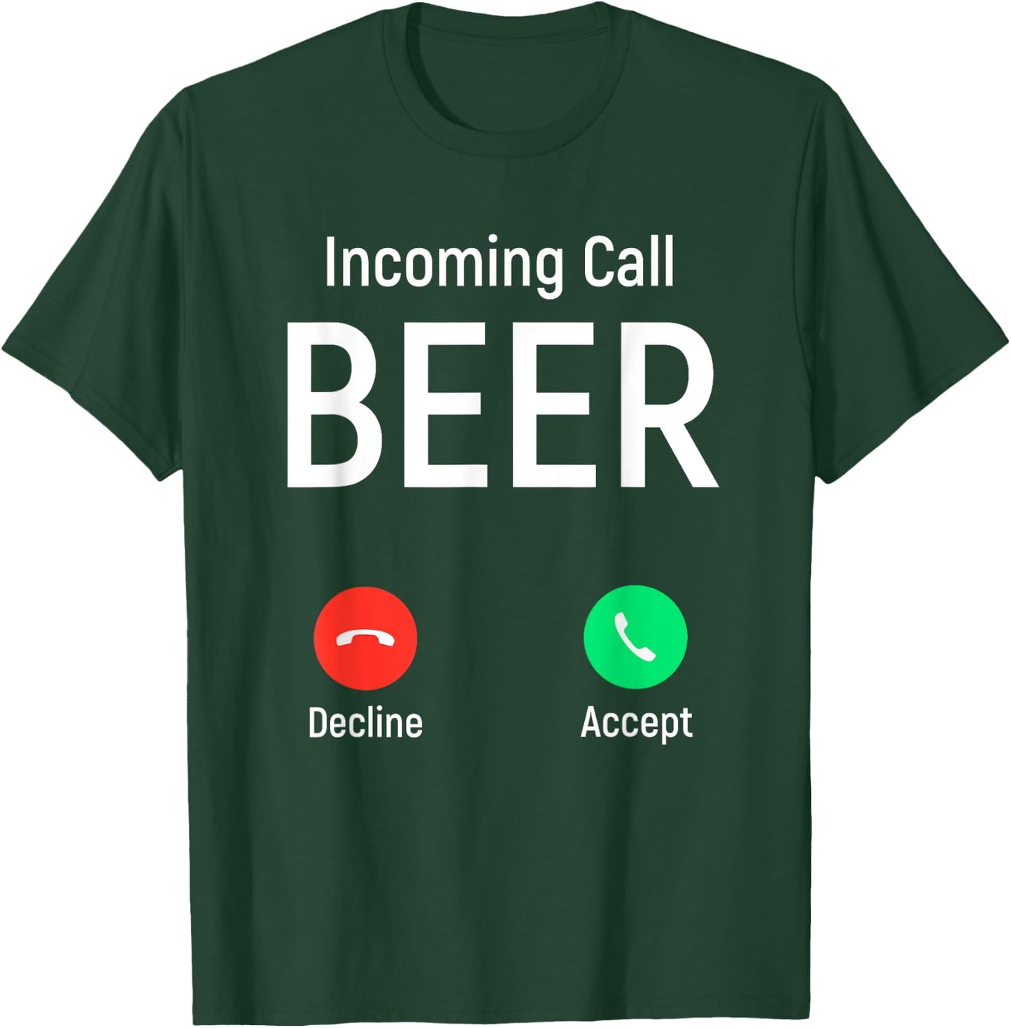 Incoming Call Beer Accept or Decline Funny Drinking Game T-Shirt - T-Shirt | Forest