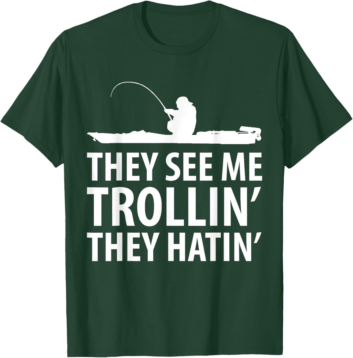 They See Me Trollin They Hatin' Funny Boat Fisherman T-Shirt - T-Shirt | Forest