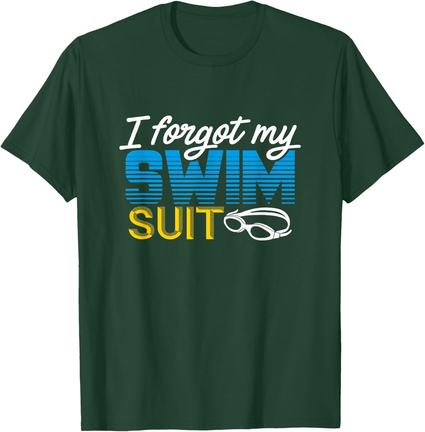 Funny Swimming I Forgot My Swimsuit Shirt T-Shirt - T-Shirt | Forest