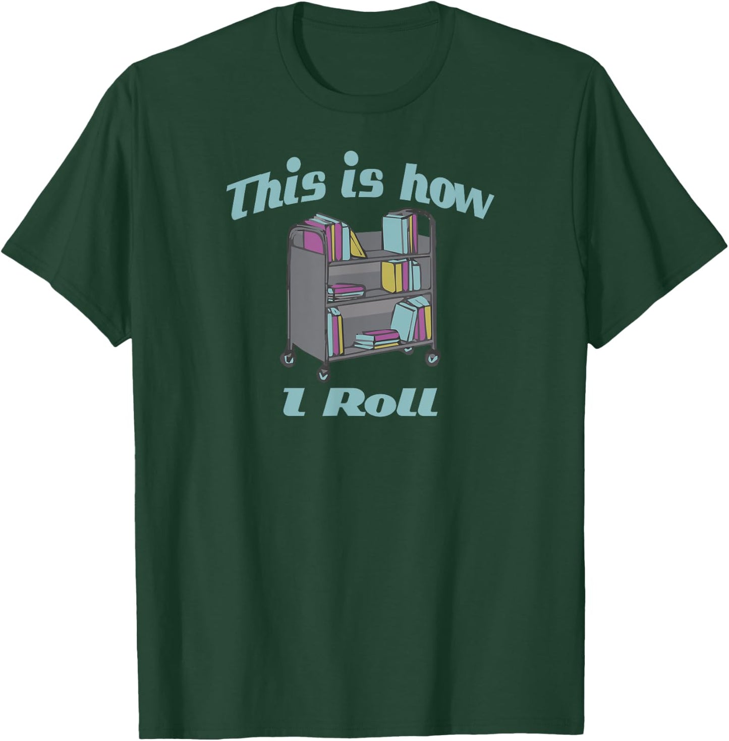 This Is How I Roll Library Book Cart T-Shirt - T-Shirt | Forest