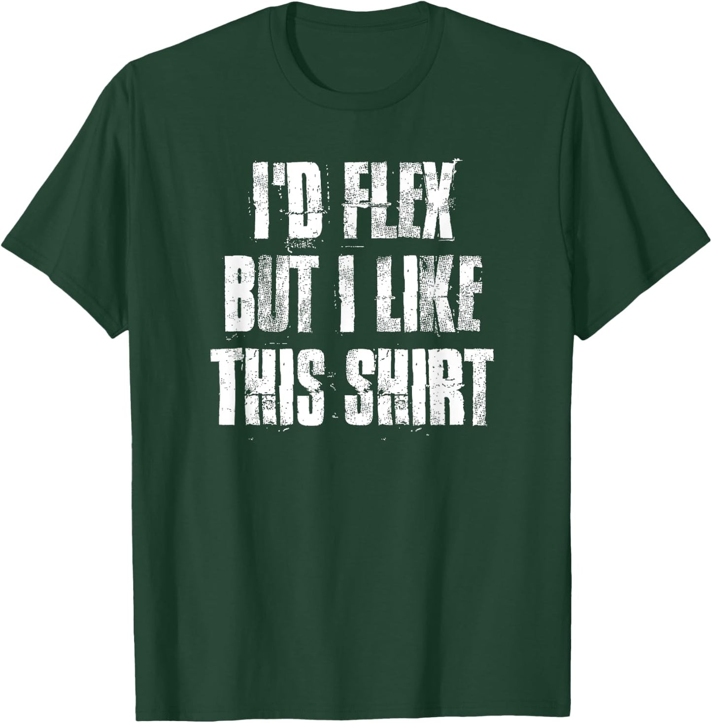I'd Flex But I Like This Gym Fitness Workout T-Shirt - T-Shirt | Forest