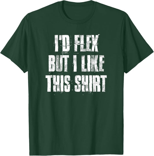 I'd Flex But I Like This Gym Fitness Workout T-Shirt - T-Shirt | Forest
