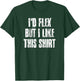 I'd Flex But I Like This Gym Fitness Workout T-Shirt - T-Shirt | Forest