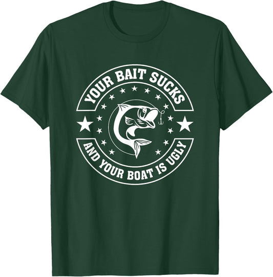 Your Bait Sucks And Your Boat Is Ugly Funny Fishing T-Shirt - T-Shirt | Forest
