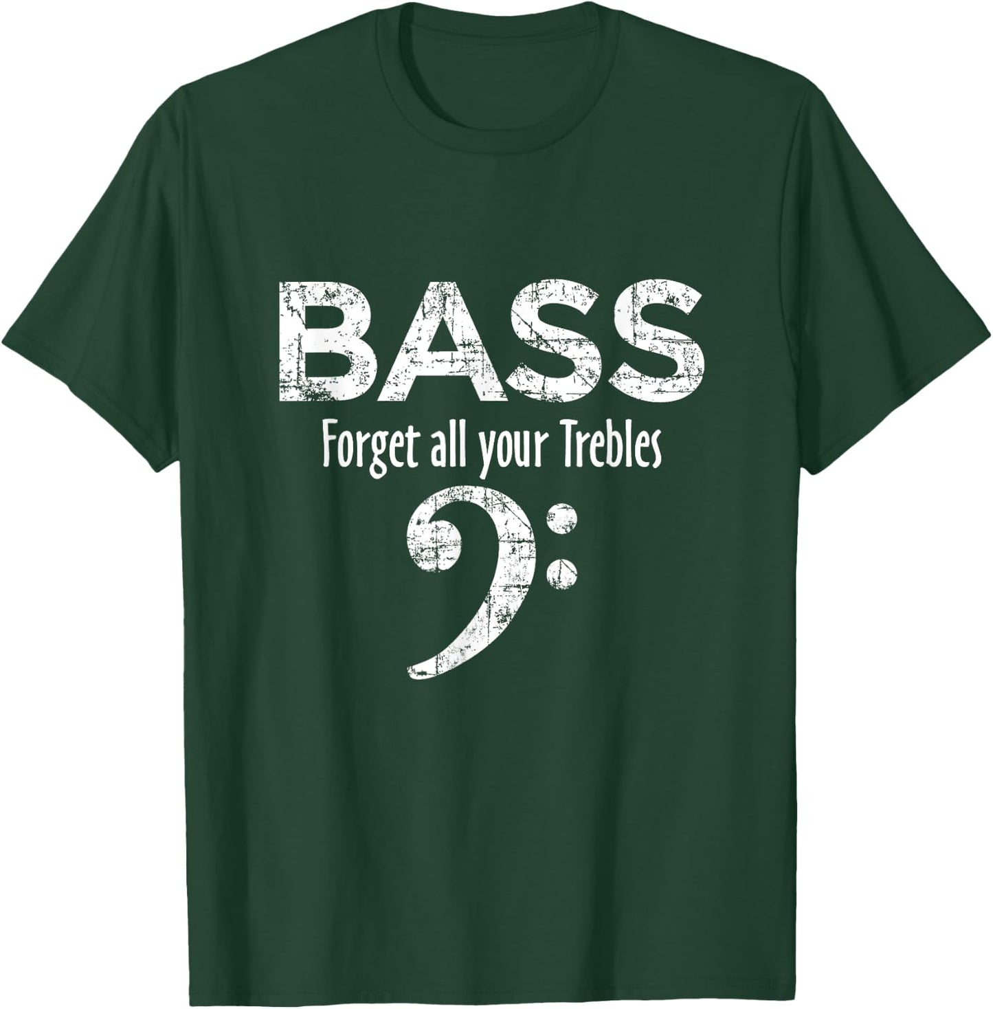 BASS - Forget all your Trebles - Bass Player T-Shirt - T-Shirt | Forest