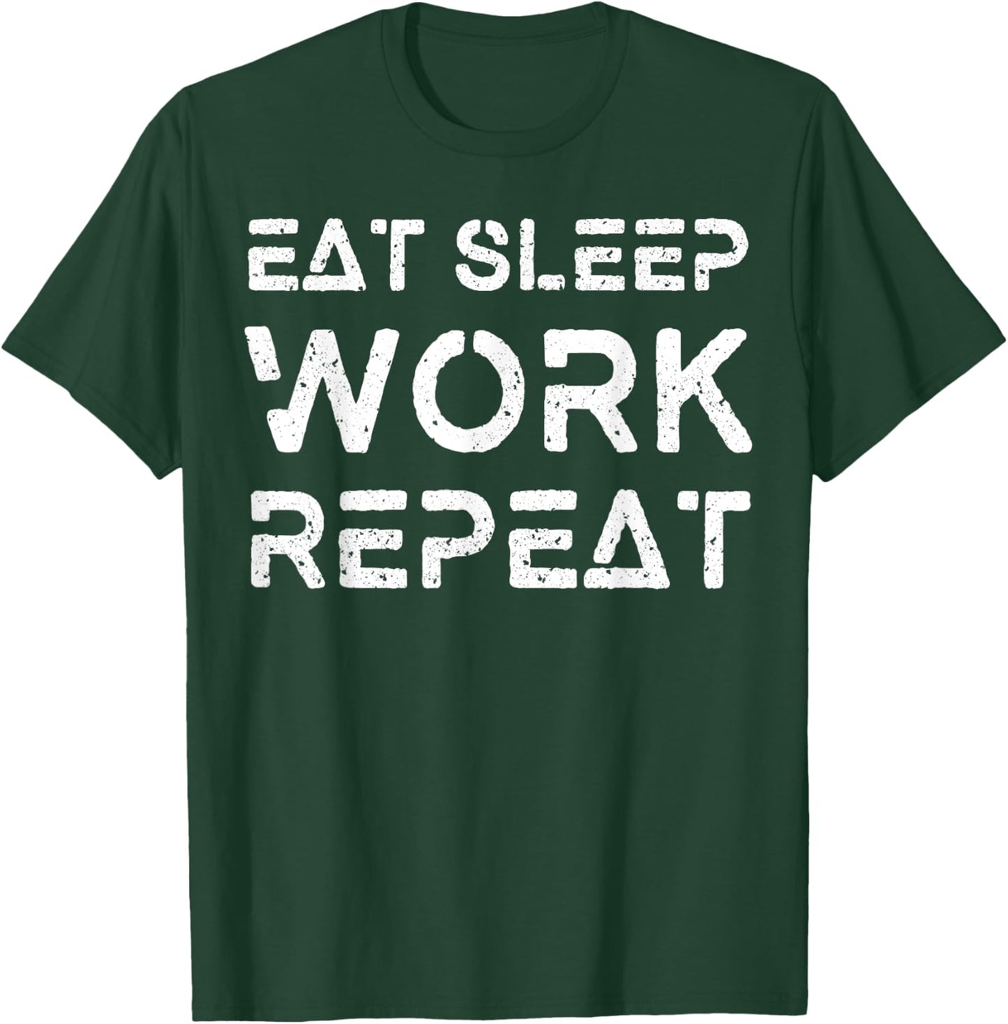 Eat Sleep Work Repeat Shirt Great Workaholics Gift T-Shirt - T-Shirt | Forest