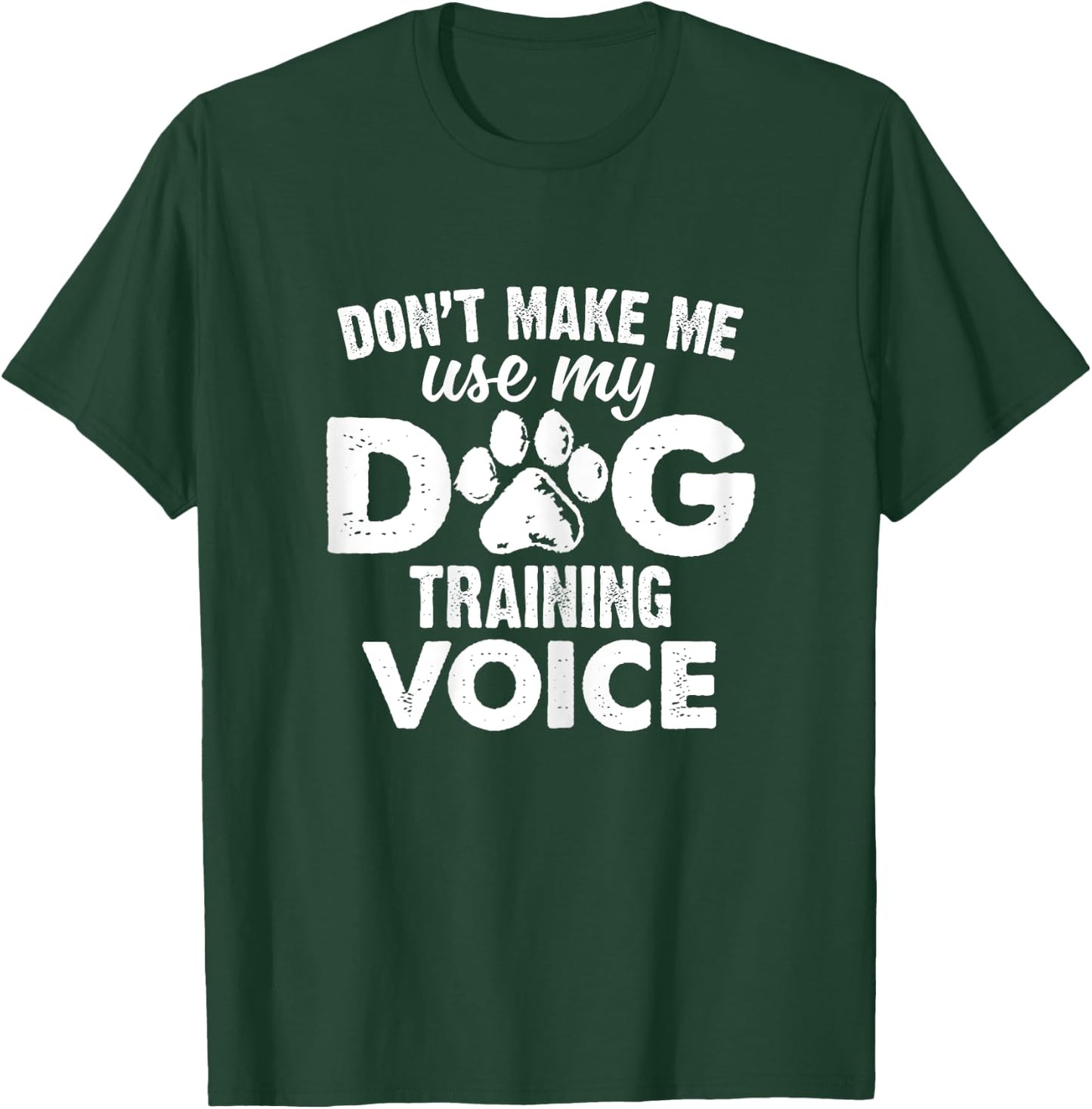 Don't Make Me Use My Dog Training Voice Funny Dog Trainer Women T-Shirt - T-Shirt | Forest