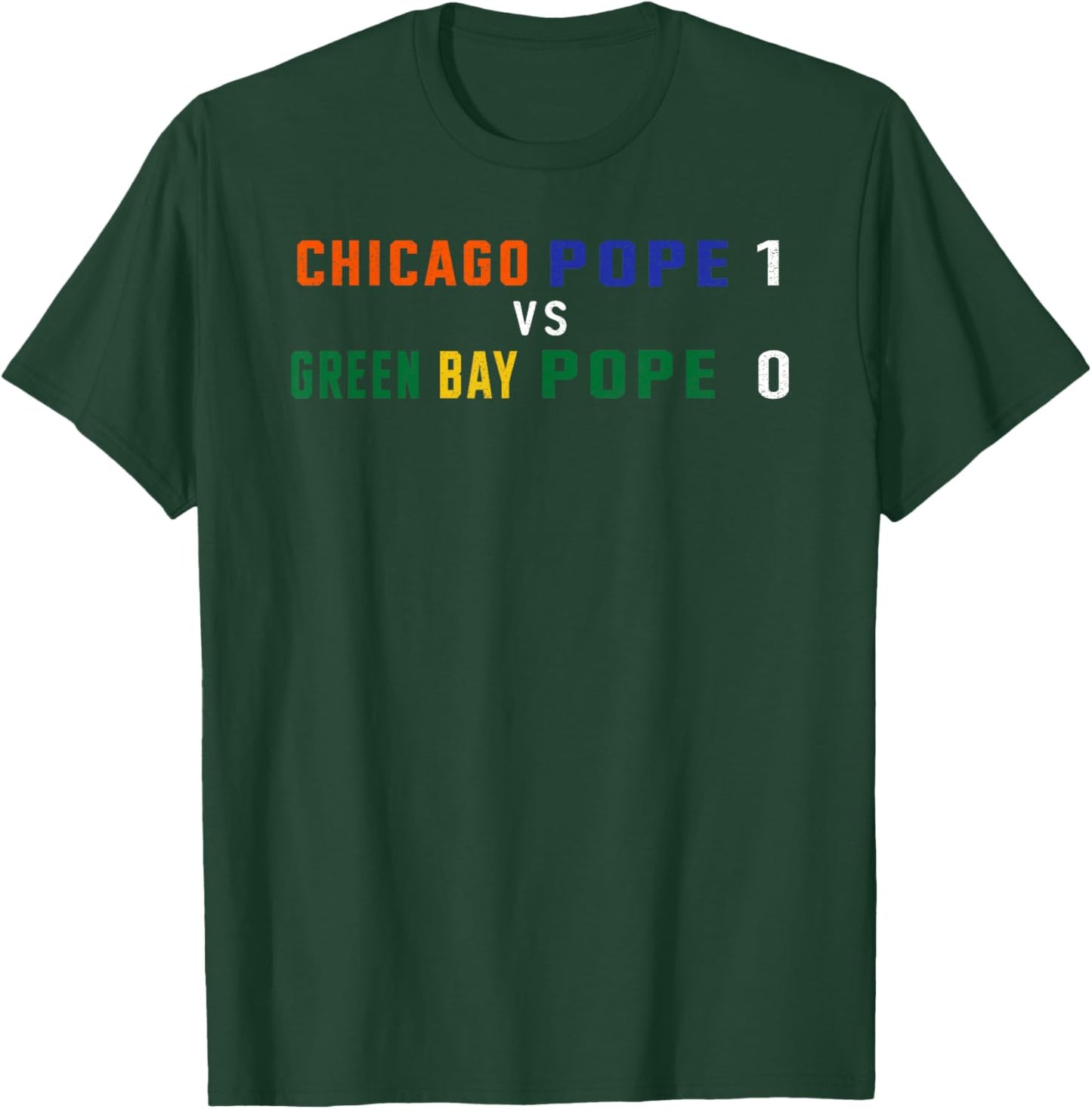 Chicago Pope 1 vs. Green Bay Pope 0 - Pro Chicago Sports T-Shirt - T-Shirt | Forest