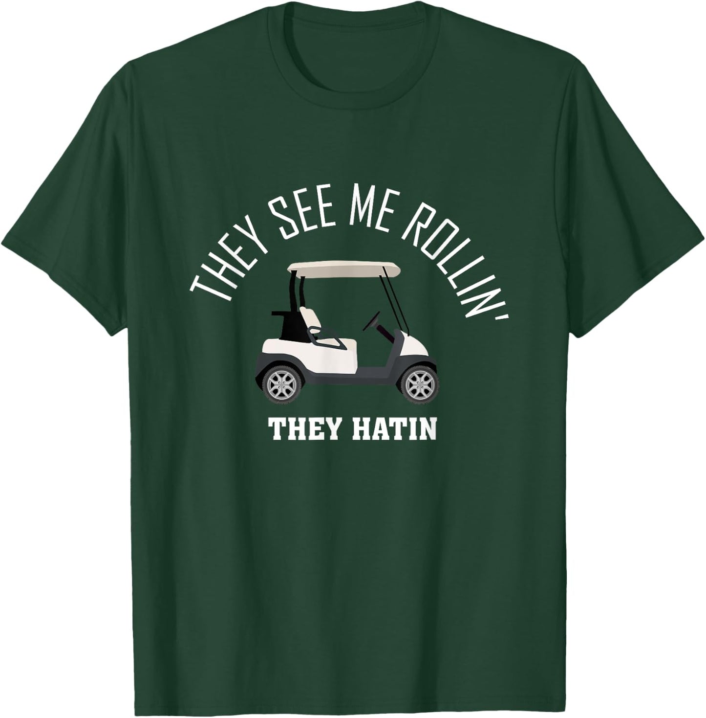 They See Me Rollin They Hatin Funny Golf T-Shirt - T-Shirt | Forest