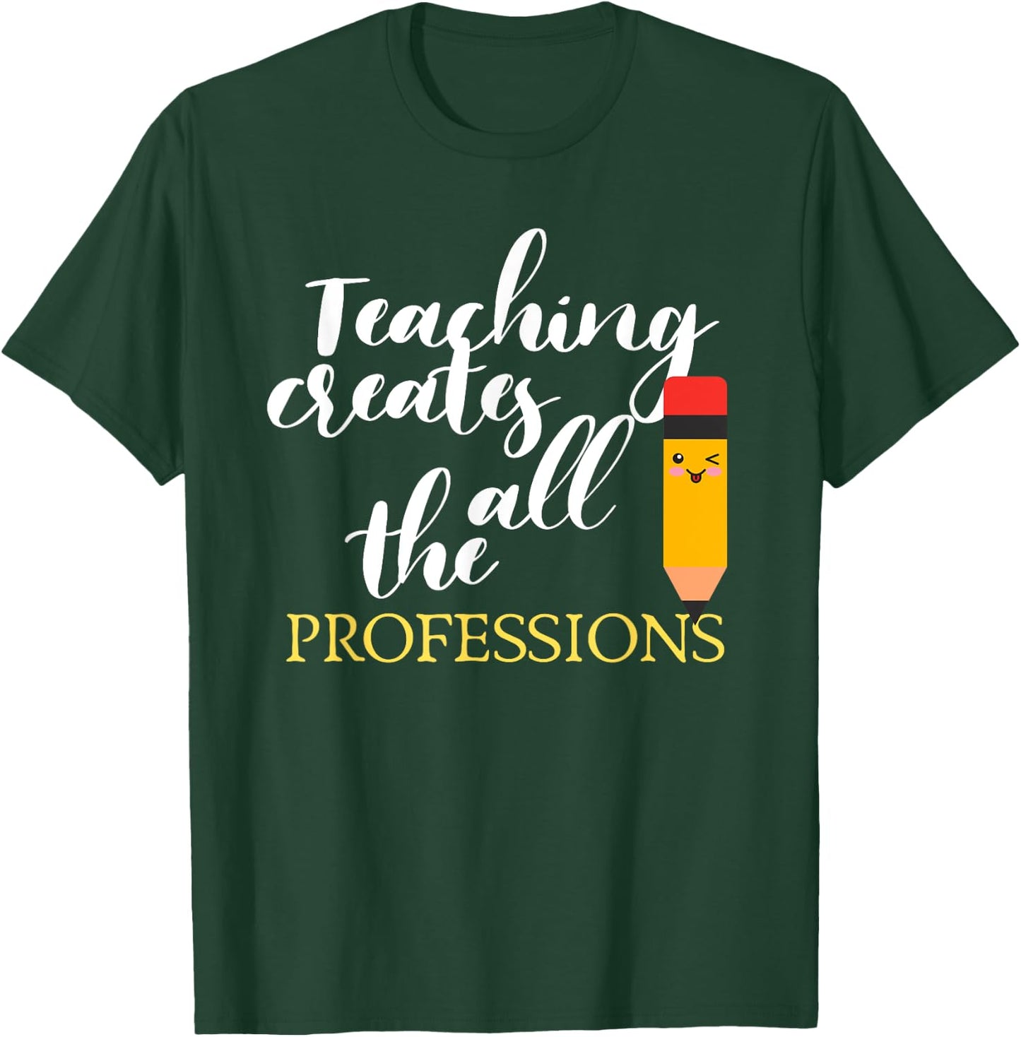 Teacher Appreciation Gift Teaching Creates All Professions Men Women Kids T-Shirt - T-Shirt | Forest