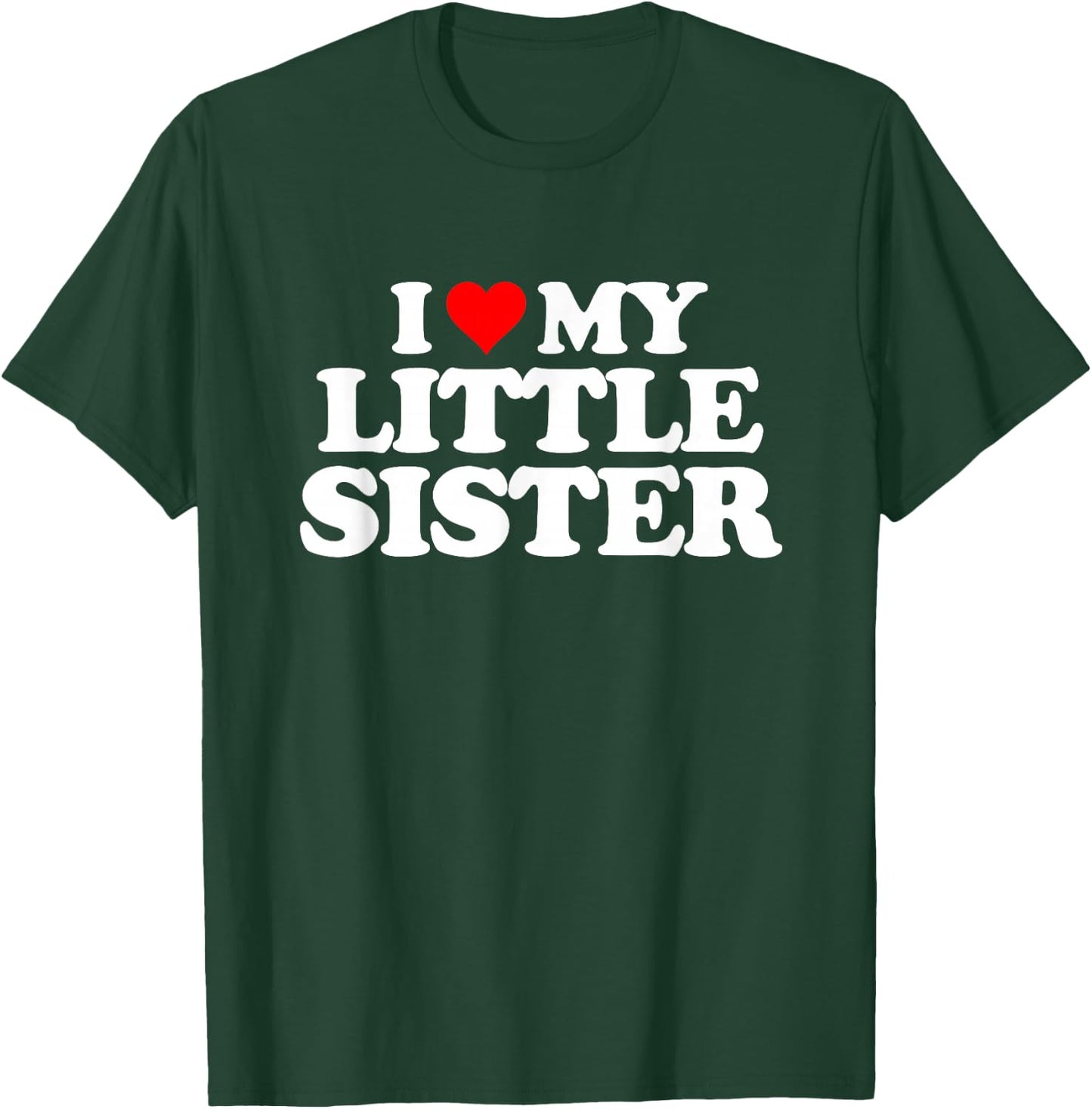 I Love My Little Sister - Heart Funny Fun Gift T-Shirt - T-Shirt | Forest