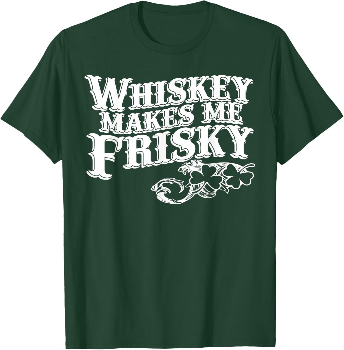Whiskey Makes Me Frisky Men Women Casual Graphical Dress T-Shirt - T-Shirt | Forest