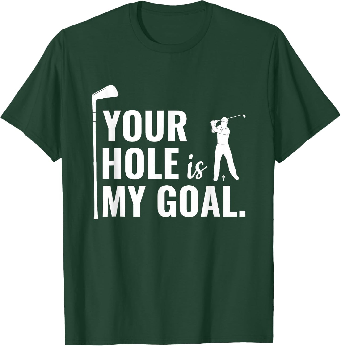 Your Hole Is My Goal Funny Golf Sport Gift T-Shirt - T-Shirt | Forest
