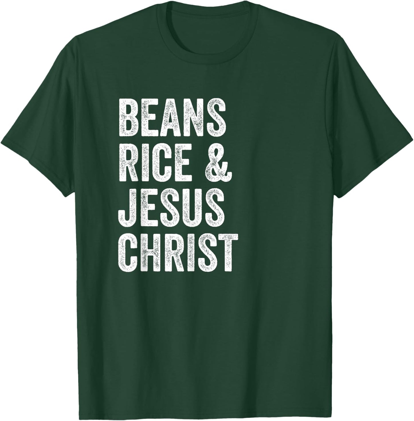 Beans Rice and Jesus Christ Funny T Shirt T-Shirt - T-Shirt | Forest