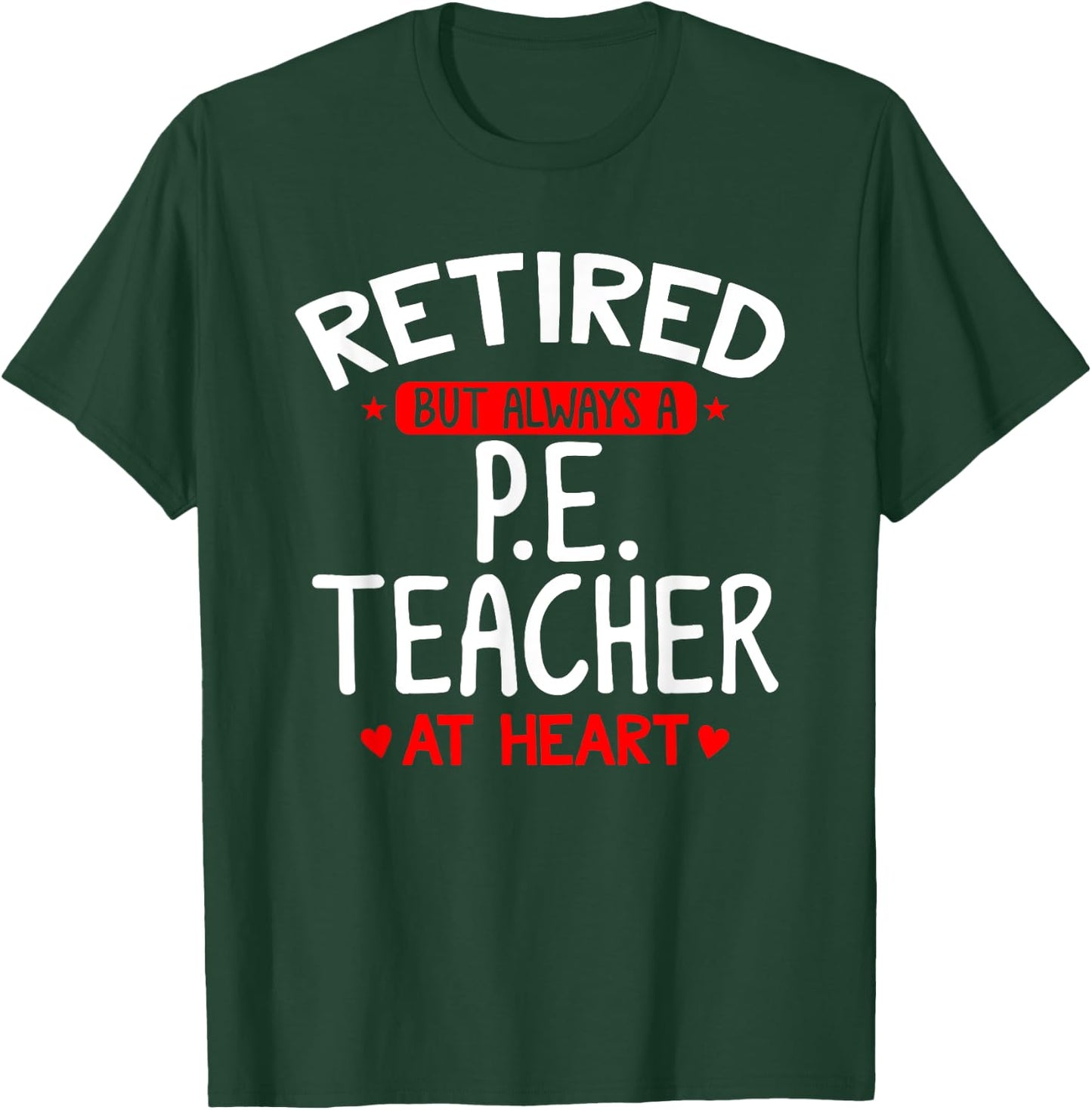 Retired PE Teacher - Retired PE Teacher Shirt Gift T-Shirt - T-Shirt | Forest
