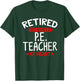 Retired PE Teacher - Retired PE Teacher Shirt Gift T-Shirt - T-Shirt | Forest