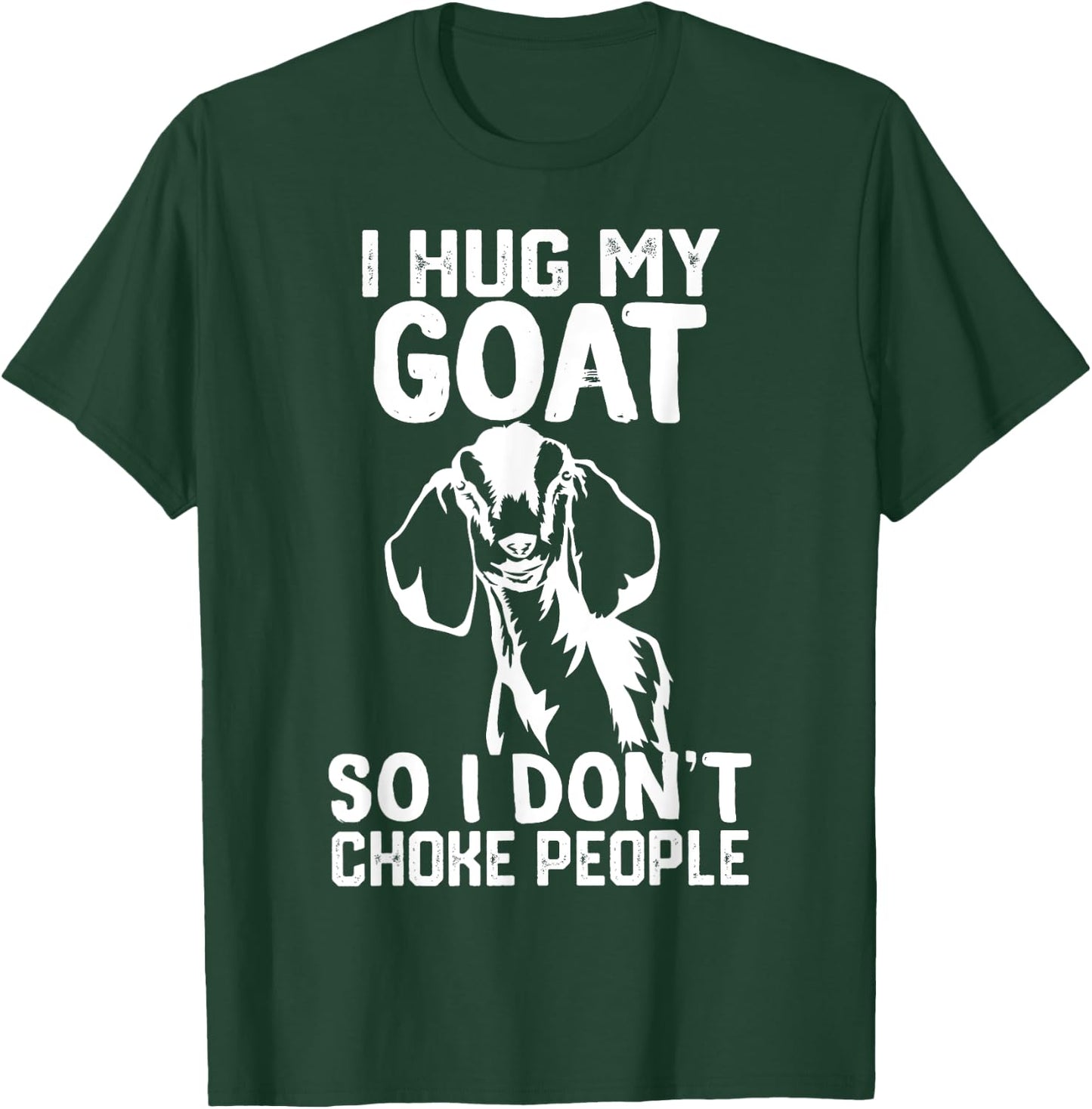 i Hug My nubian goat So I Dont Choke People T-Shirt - T-Shirt | Forest