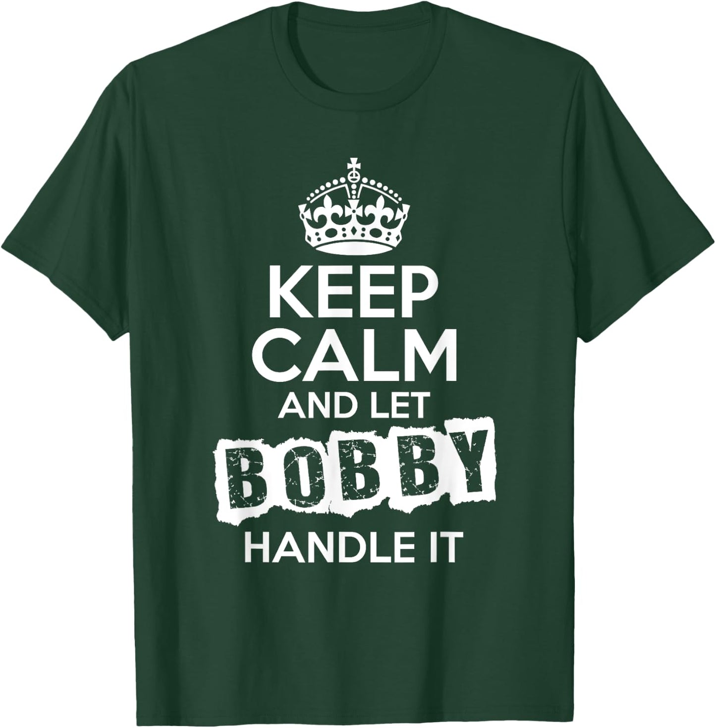 Bobby Keep Calm and Let Bobby Handle It T-Shirt - T-Shirt | Forest