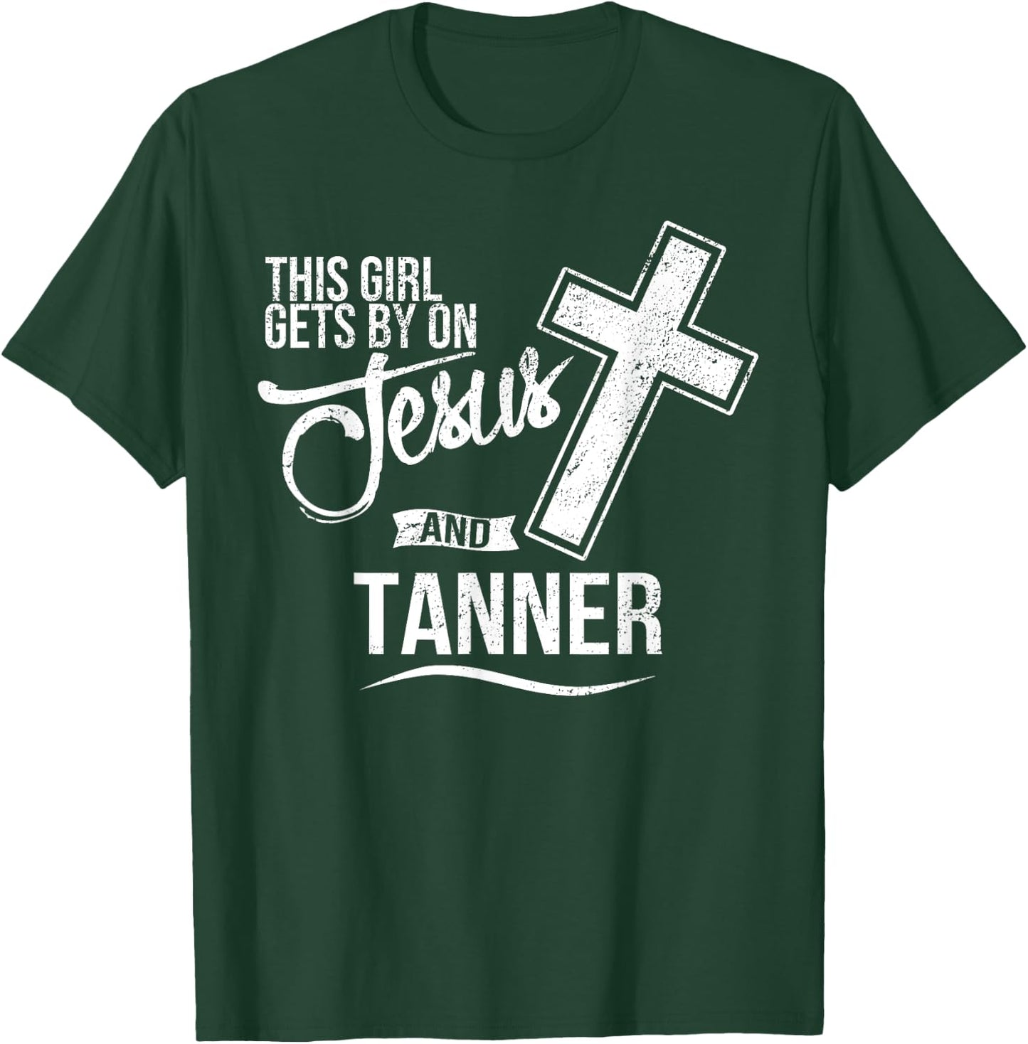 This Girl Gets By On Jesus and TANNER Religious TANNERS T-Shirt - T-Shirt | Forest