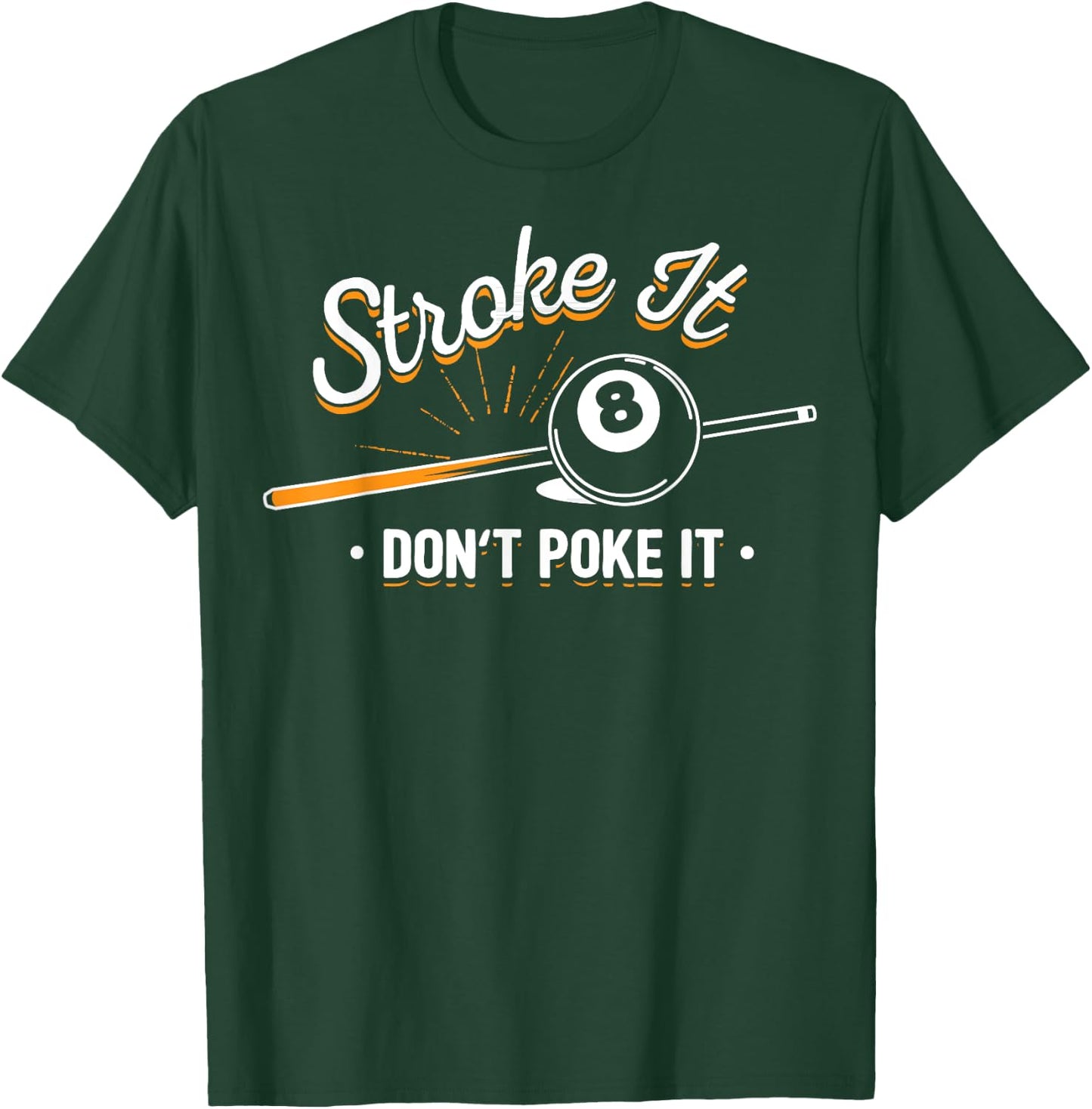 Billiard player - Stroke It Don't Poke It T-Shirt - T-Shirt | Forest