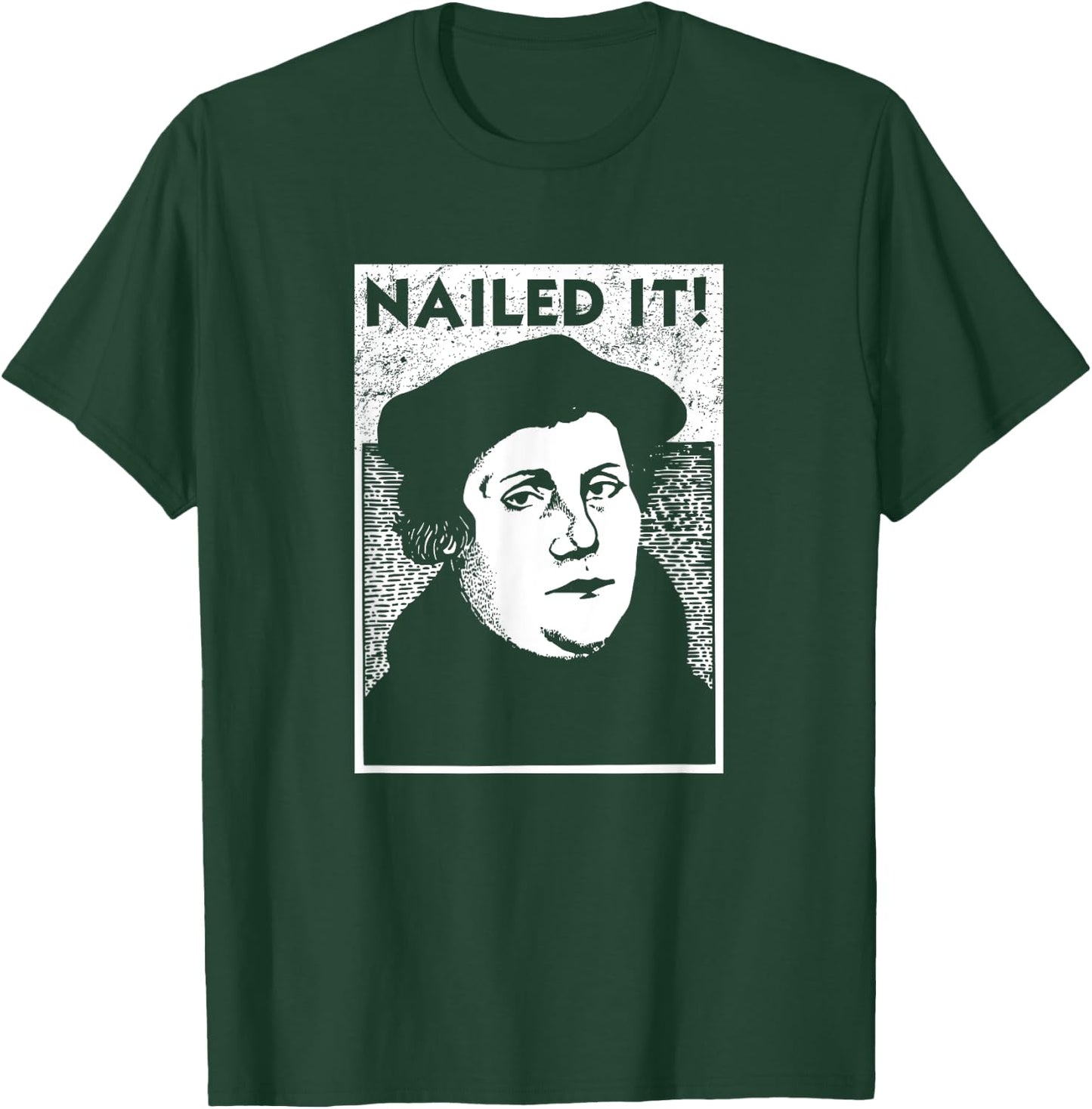 Funny Martin Luther Nailed It Reformation Shirt | Gift T-Shirt - T-Shirt | Forest
