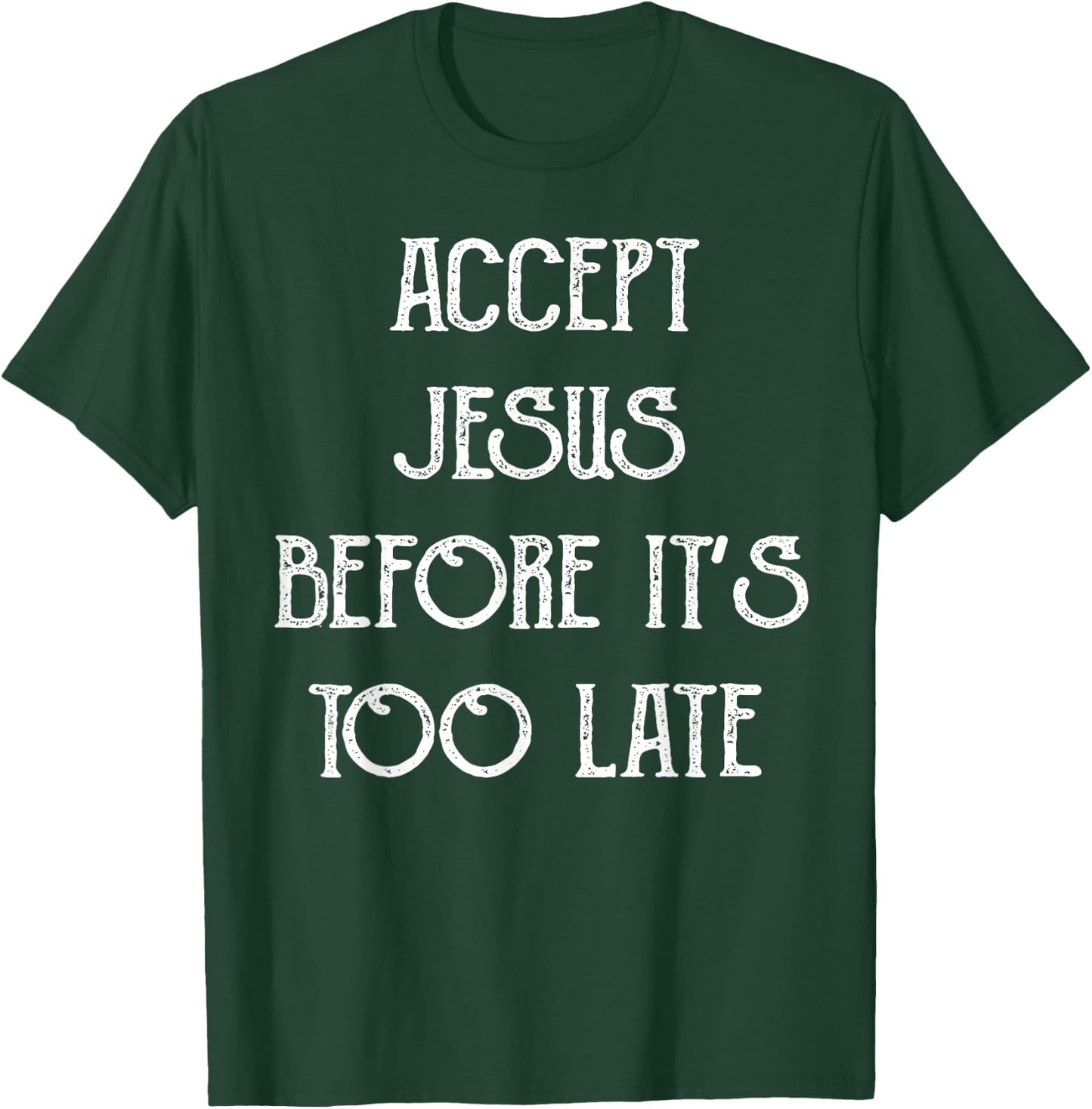 Accept Jesus Before It's Too Late Funny Quotes T-Shirt - T-Shirt | Forest