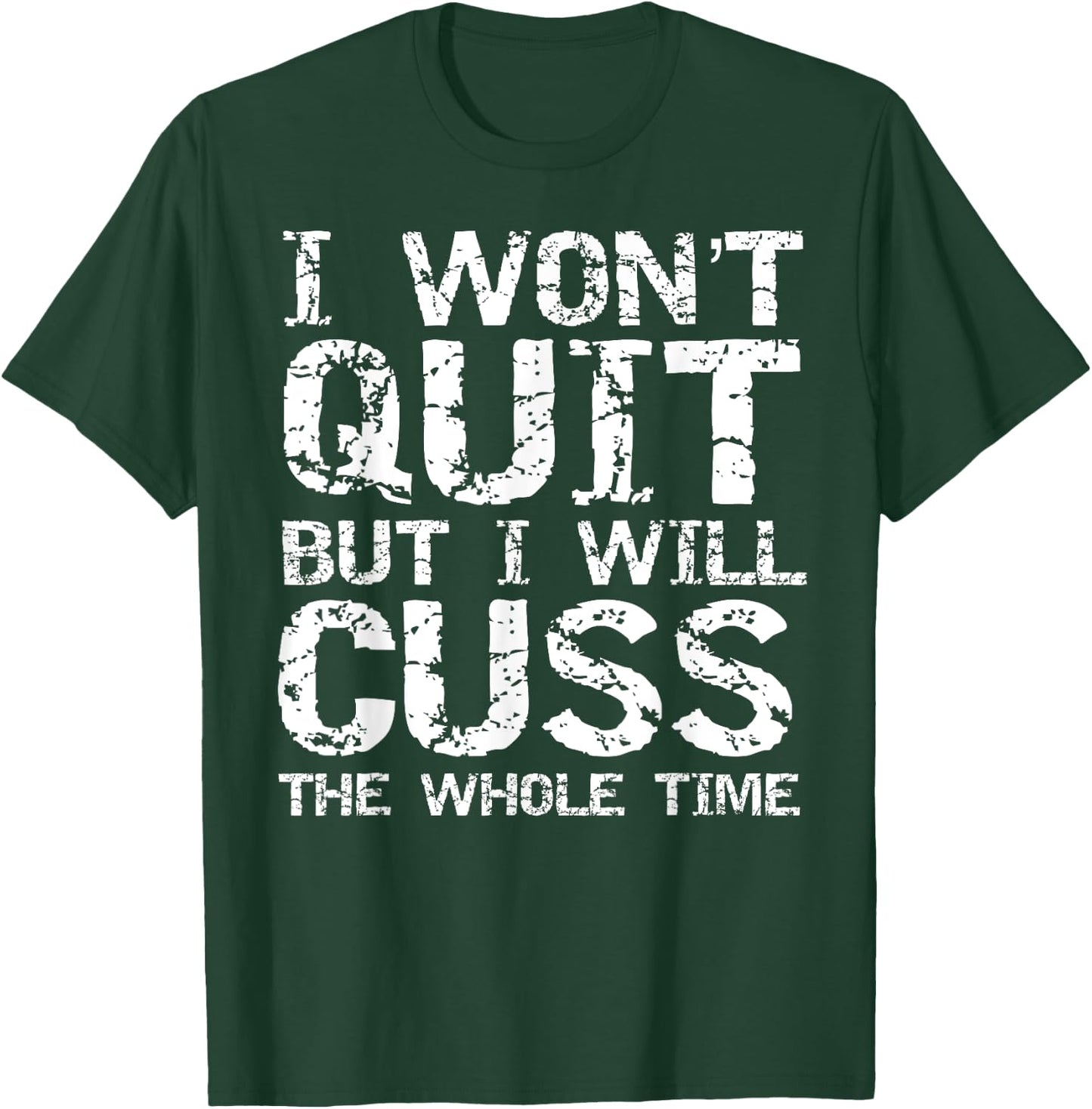 Funny Distressed I Won't Quit but I Will Cuss the Whole Time T-Shirt - T-Shirt | Forest