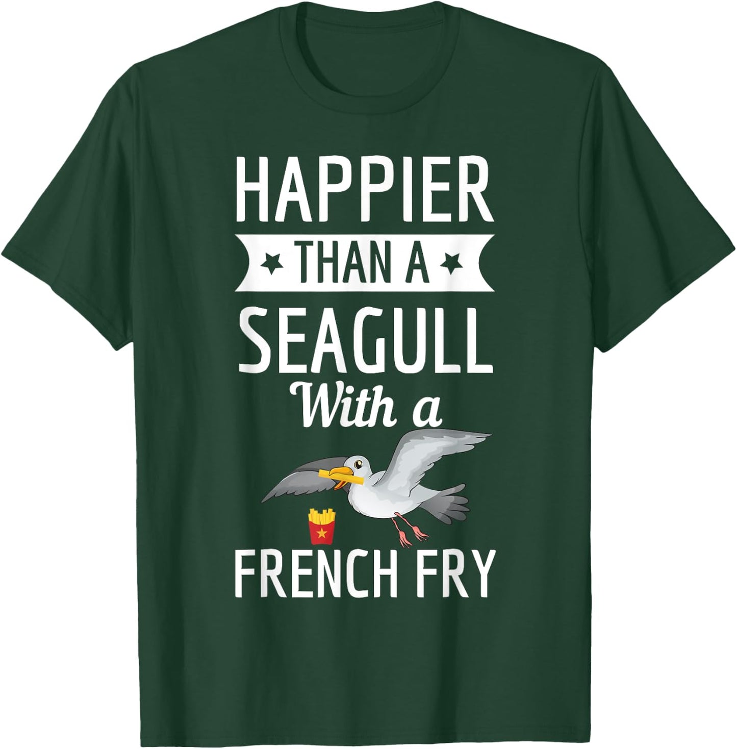 Happier Than A Seagull With A French Fry Funny Shirt T-Shirt - T-Shirt | Forest