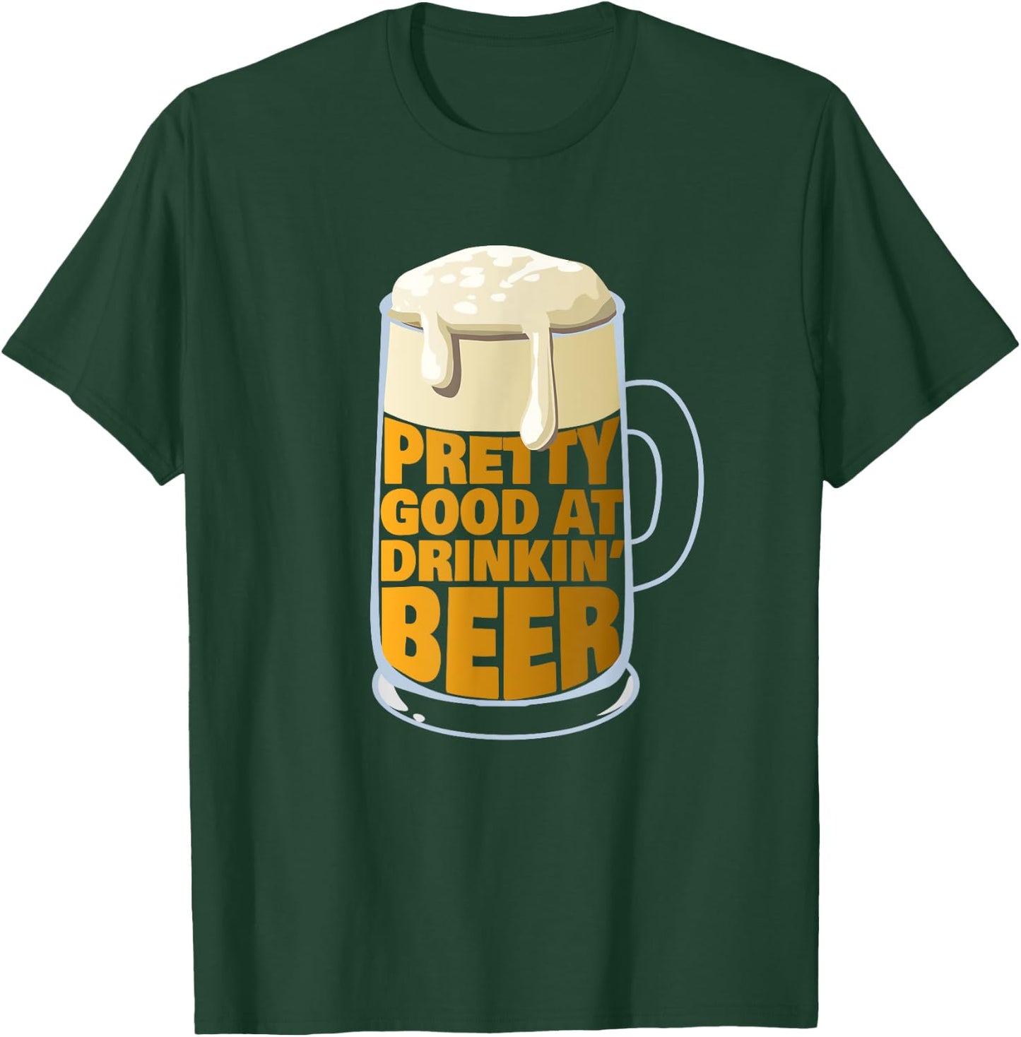 Pretty Good At Drinkin' Beer - Party Beer T-Shirt - T-Shirt | Forest