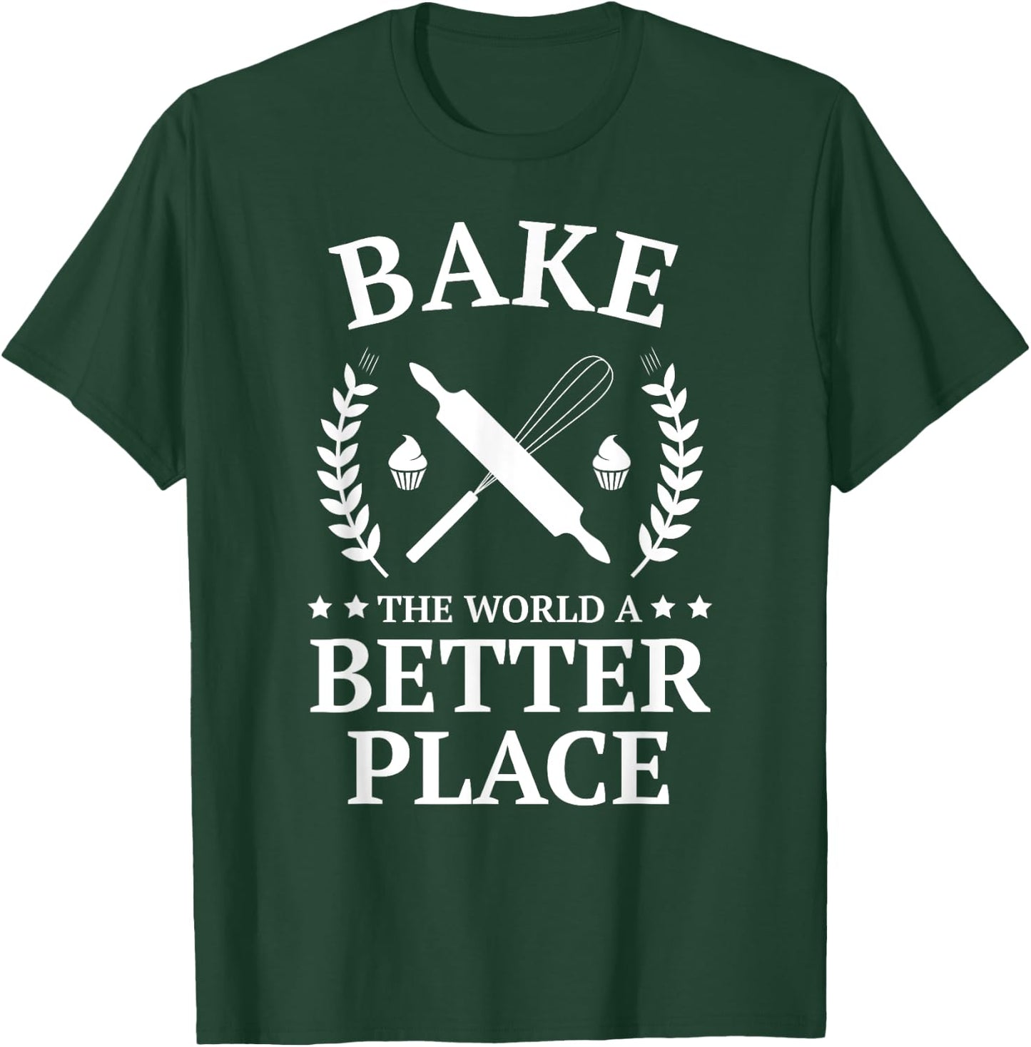 Bake the World a Better Place Funny Baker Shirt T-Shirt - T-Shirt | Forest