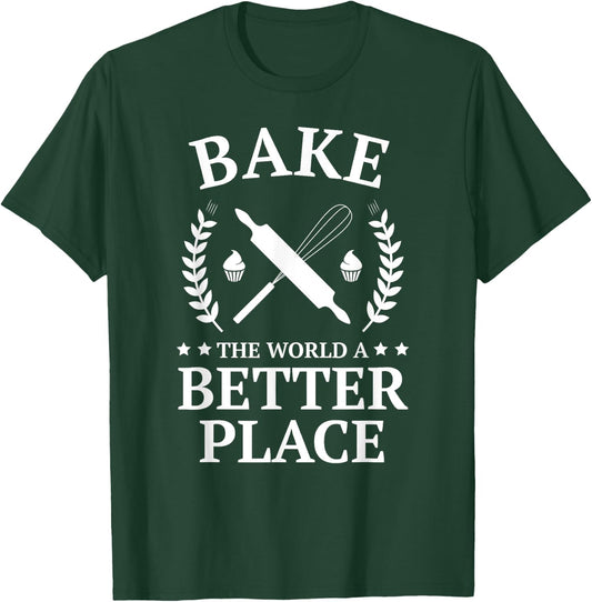 Bake the World a Better Place Funny Baker Shirt T-Shirt - T-Shirt | Forest
