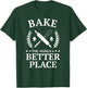 Bake the World a Better Place Funny Baker Shirt T-Shirt - T-Shirt | Forest
