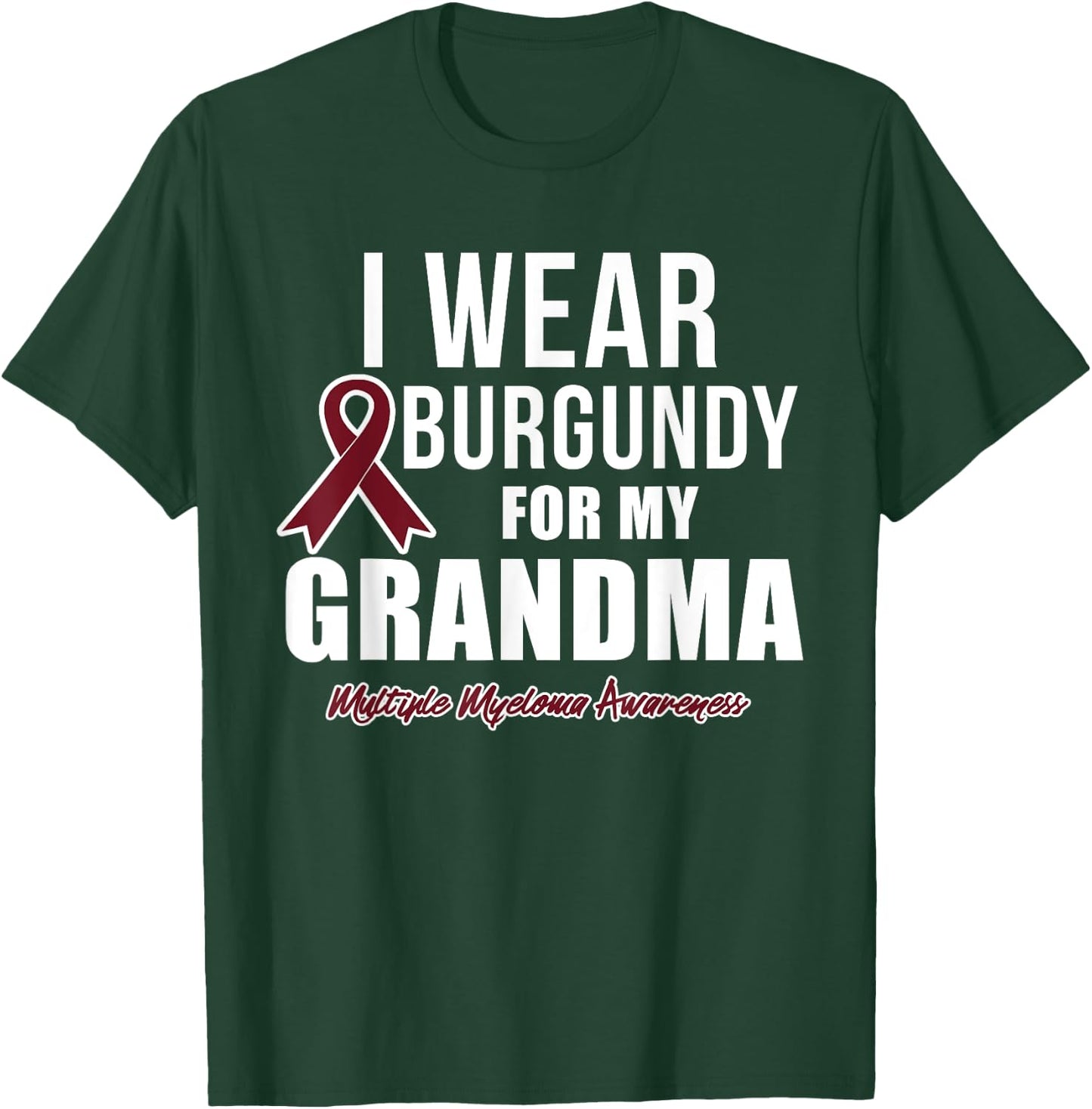 Multiple Myeloma T Shirts I Wear Burgundy for My Grandma T-Shirt - T-Shirt | Forest