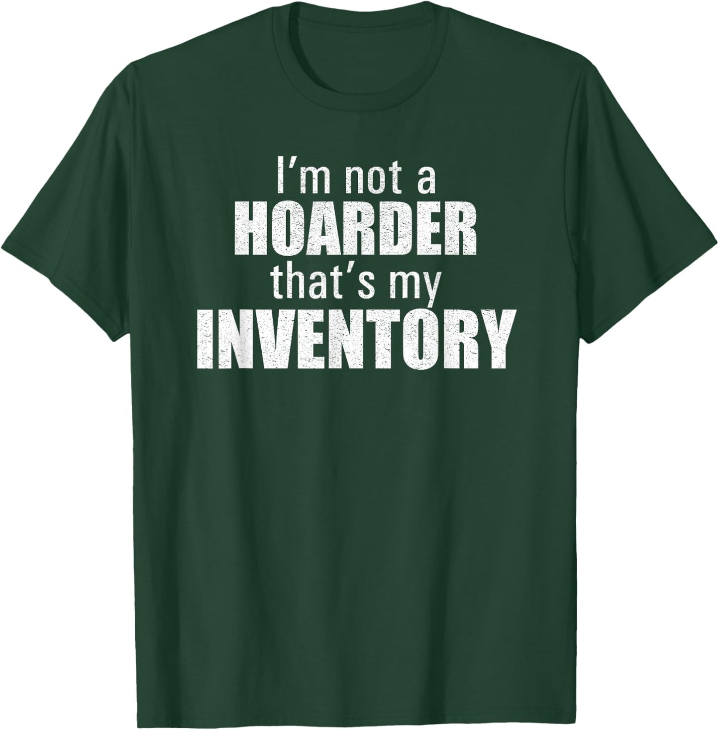 I'm Not A Hoarder That's My Inventory Funny Seller T Shirt T-Shirt - T-Shirt | Forest